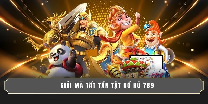 Nổ Hũ 789 - Săn Hũ Jackpot Triệu Xu, Thưởng To Cực Nhanh 3 Giải mã tất tần tật Nổ Hũ 789