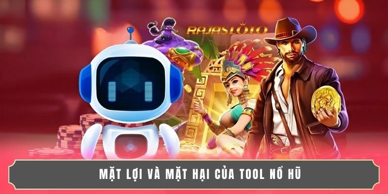 Mặt lợi và mặt hại của tool nổ hũ