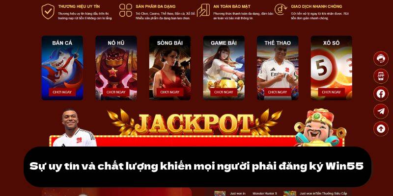 Sự uy tín và chất lượng khiến mọi người phải đăng ký Win55